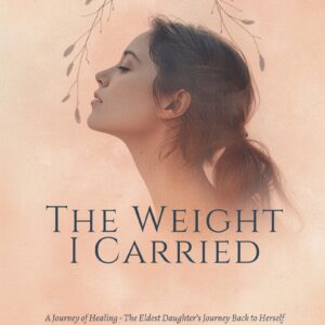 The Weight I Carried - The Eldest Daughter's Journey Back to Herself